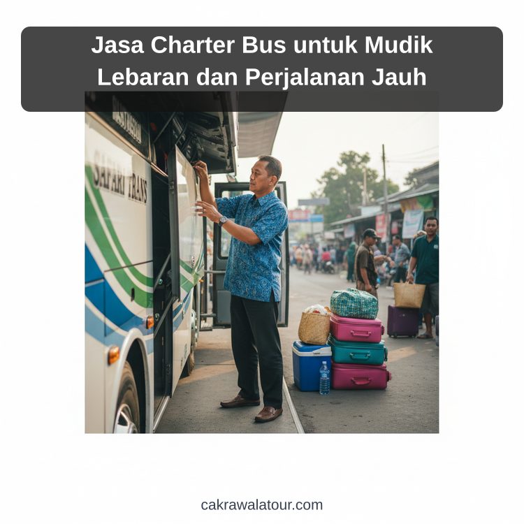 Jasa Charter Bus untuk Mudik Lebaran dan Perjalanan Jauh